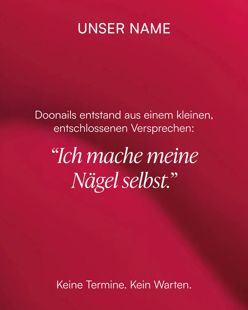 Unser Name: Doonails entstand aus dem Versprechen „Ich mache meine Nägel selbst.“ Keine Termine, kein Warten.